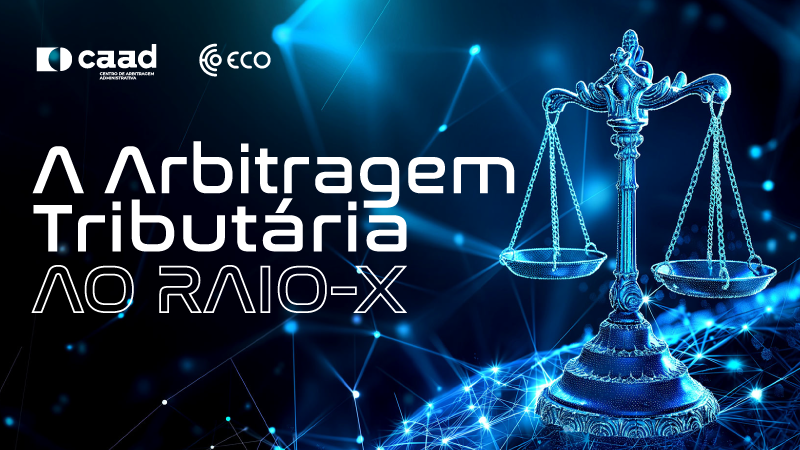 evento eco/CAAD: A Arbitragem Tributária ao Raio-X